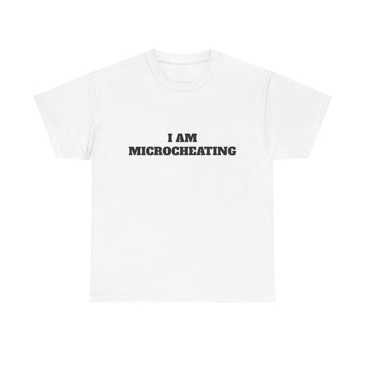 I am microcheating tee