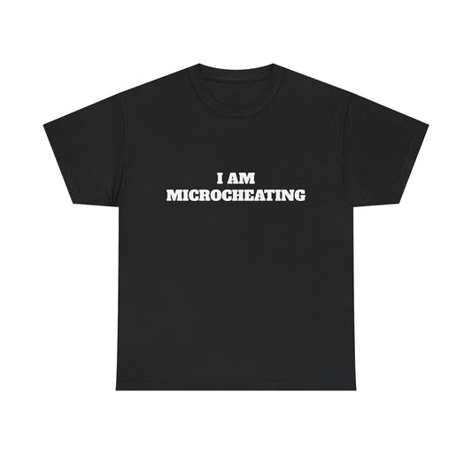 I am microcheating tee